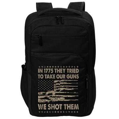 In 1775 They Tried To Take Our Guns We Shot Them Gift Impact Tech Backpack