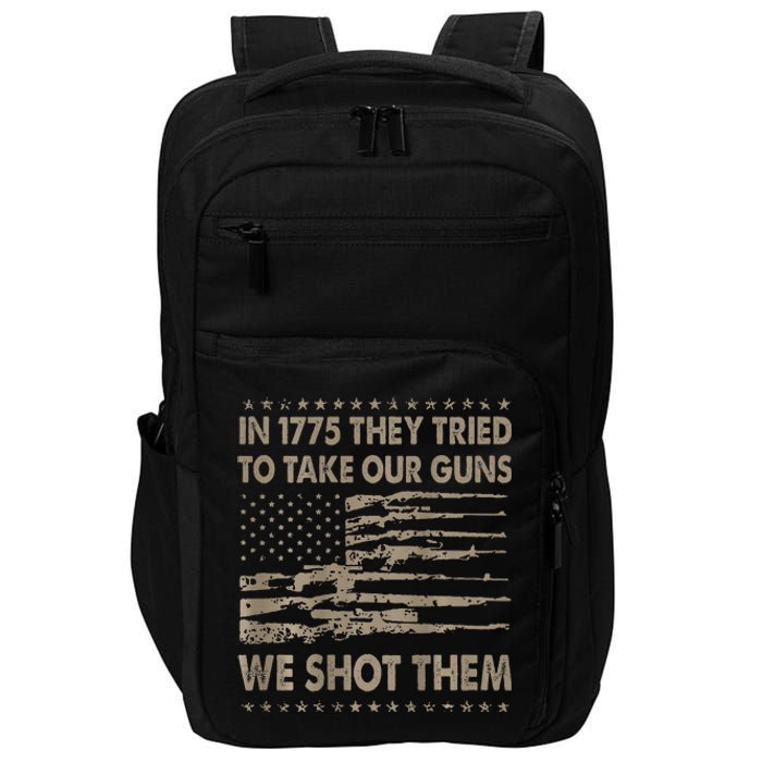 In 1775 They Tried To Take Our Guns We Shot Them Gift Impact Tech Backpack