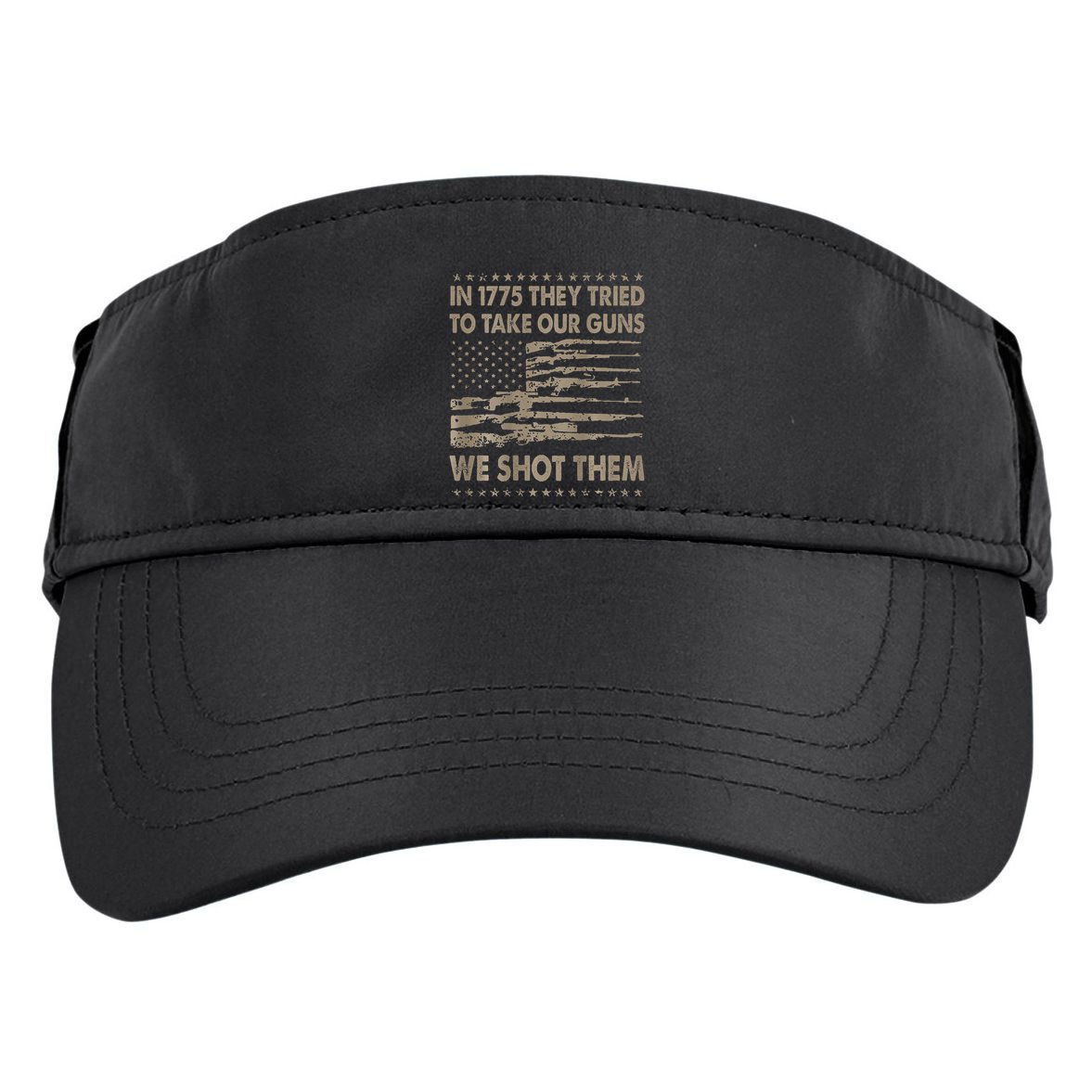 In 1775 They Tried To Take Our Guns We Shot Them Gift Adult Drive Performance Visor