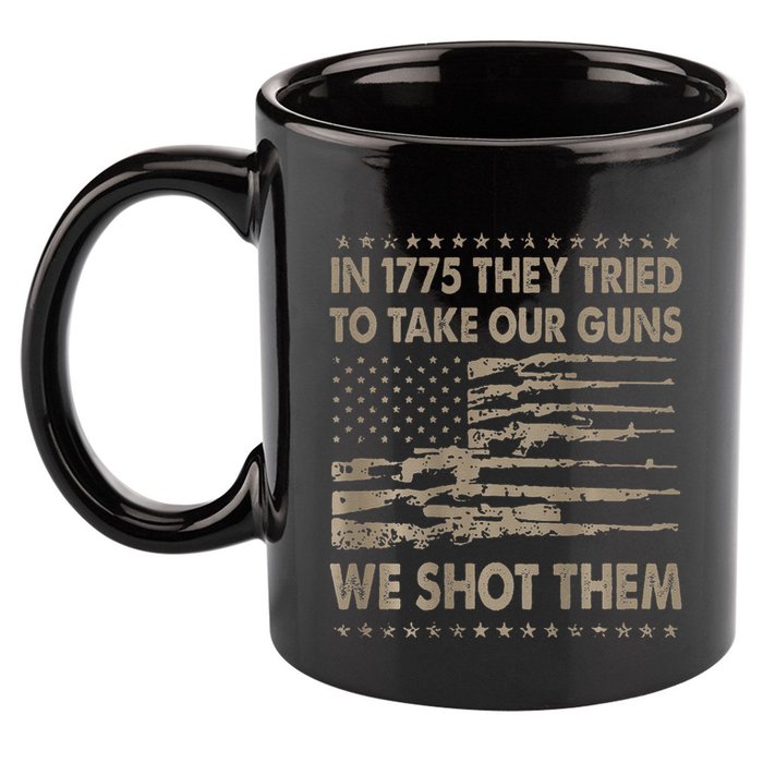 In 1775 They Tried To Take Our Guns We Shot Them Gift 11oz C Handle Ceramic Mug