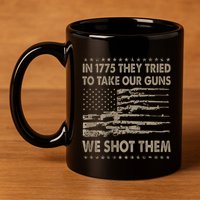 In 1775 They Tried To Take Our Guns We Shot Them Gift 11oz C Handle Ceramic Mug
