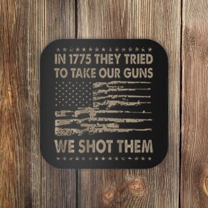 In 1775 They Tried To Take Our Guns We Shot Them Gift Coaster