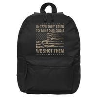 In 1775 They Tried To Take Our Guns We Shot Them Gift 16 in Basic Backpack