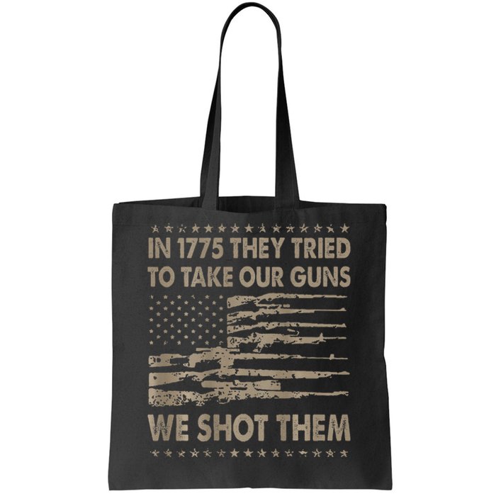 In 1775 They Tried To Take Our Guns We Shot Them Gift Tote Bag