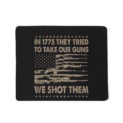 In 1775 They Tried To Take Our Guns We Shot Them Gift Mousepad