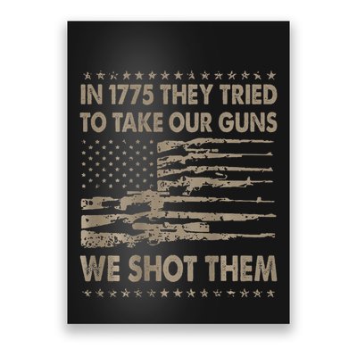 In 1775 They Tried To Take Our Guns We Shot Them Gift Poster