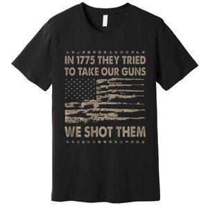 In 1775 They Tried To Take Our Guns We Shot Them Gift Premium T-Shirt