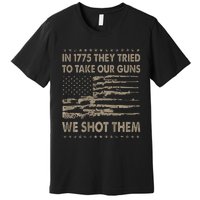 In 1775 They Tried To Take Our Guns We Shot Them Gift Premium T-Shirt