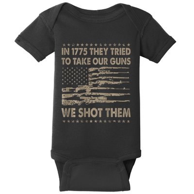 In 1775 They Tried To Take Our Guns We Shot Them Gift Baby Bodysuit