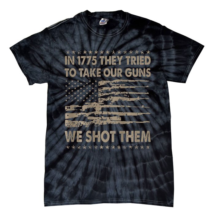 In 1775 They Tried To Take Our Guns We Shot Them Gift Tie-Dye T-Shirt