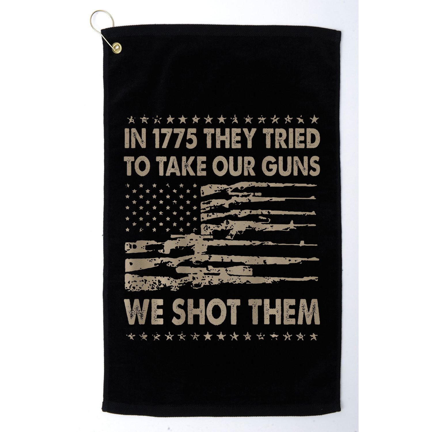 In 1775 They Tried To Take Our Guns We Shot Them Gift Golf Towel