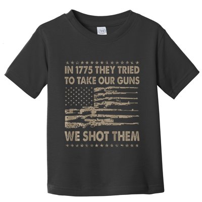 In 1775 They Tried To Take Our Guns We Shot Them Gift Toddler T-Shirt