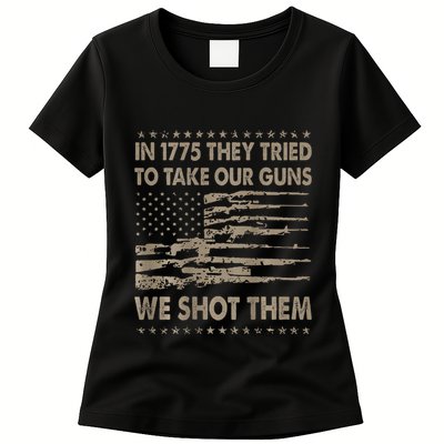 In 1775 They Tried To Take Our Guns We Shot Them Gift Womens T-Shirt