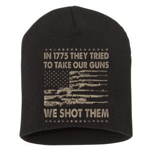 In 1775 They Tried To Take Our Guns We Shot Them Gift Short Acrylic Beanie