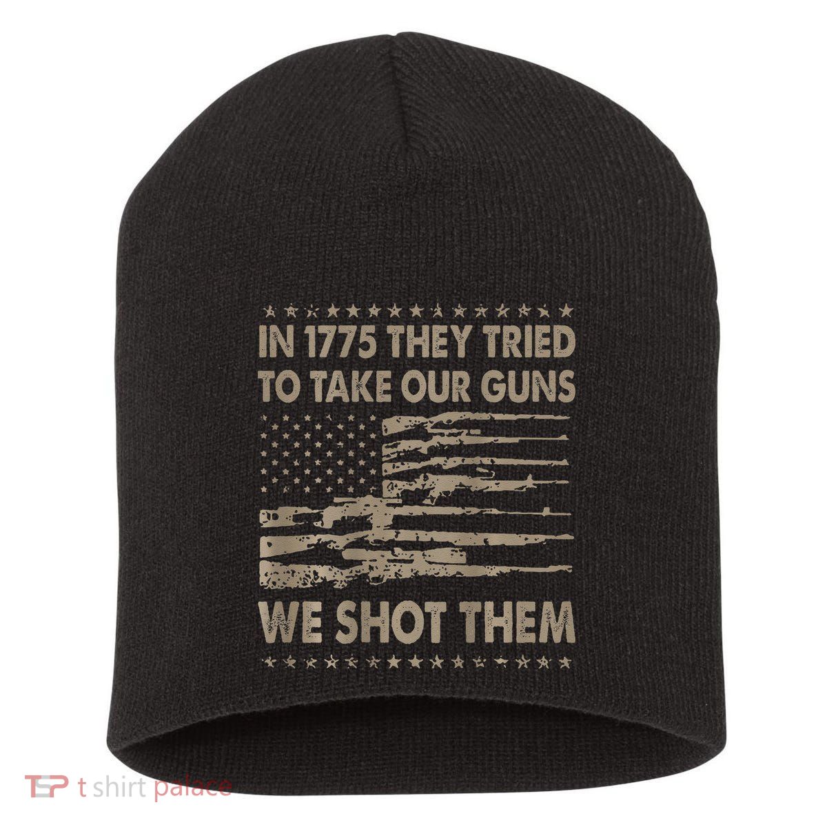 In 1775 They Tried To Take Our Guns We Shot Them Gift Short Acrylic Beanie