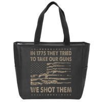 In 1775 They Tried To Take Our Guns We Shot Them Gift Zip Tote Bag