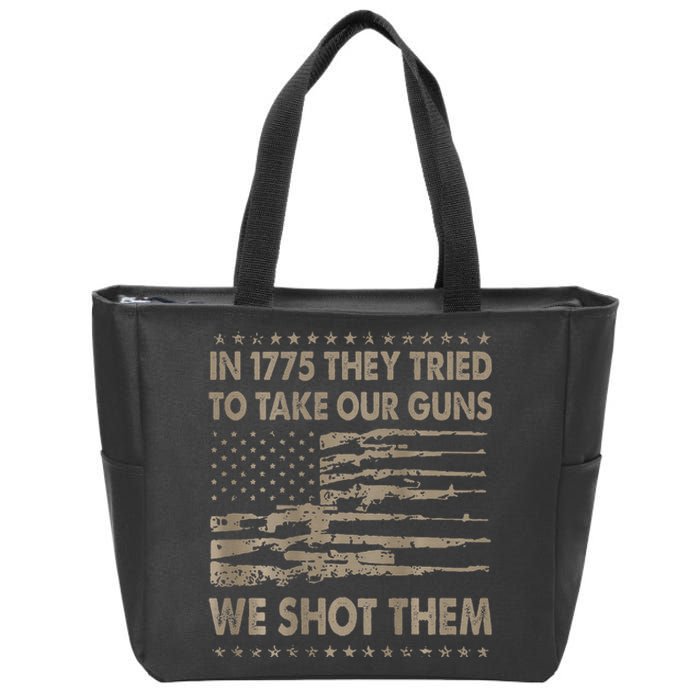 In 1775 They Tried To Take Our Guns We Shot Them Gift Zip Tote Bag