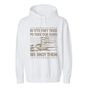 In 1775 They Tried To Take Our Guns We Shot Them Gift Garment-Dyed Fleece Hoodie