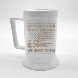 In 1775 They Tried To Take Our Guns We Shot Them Gift Beer Stein