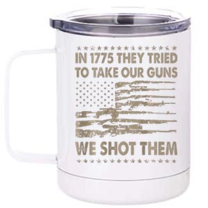 In 1775 They Tried To Take Our Guns We Shot Them Gift 12 oz Stainless Steel Tumbler Cup