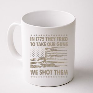 In 1775 They Tried To Take Our Guns We Shot Them Gift Coffee Mug