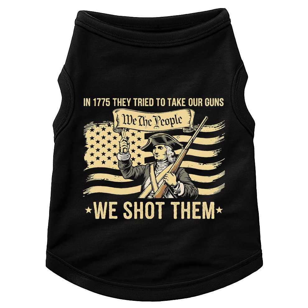 In 1775 They Tried To Take Our Guns We Shot Them Doggie Tank