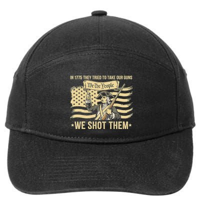 In 1775 They Tried To Take Our Guns We Shot Them 7-Panel Snapback Hat