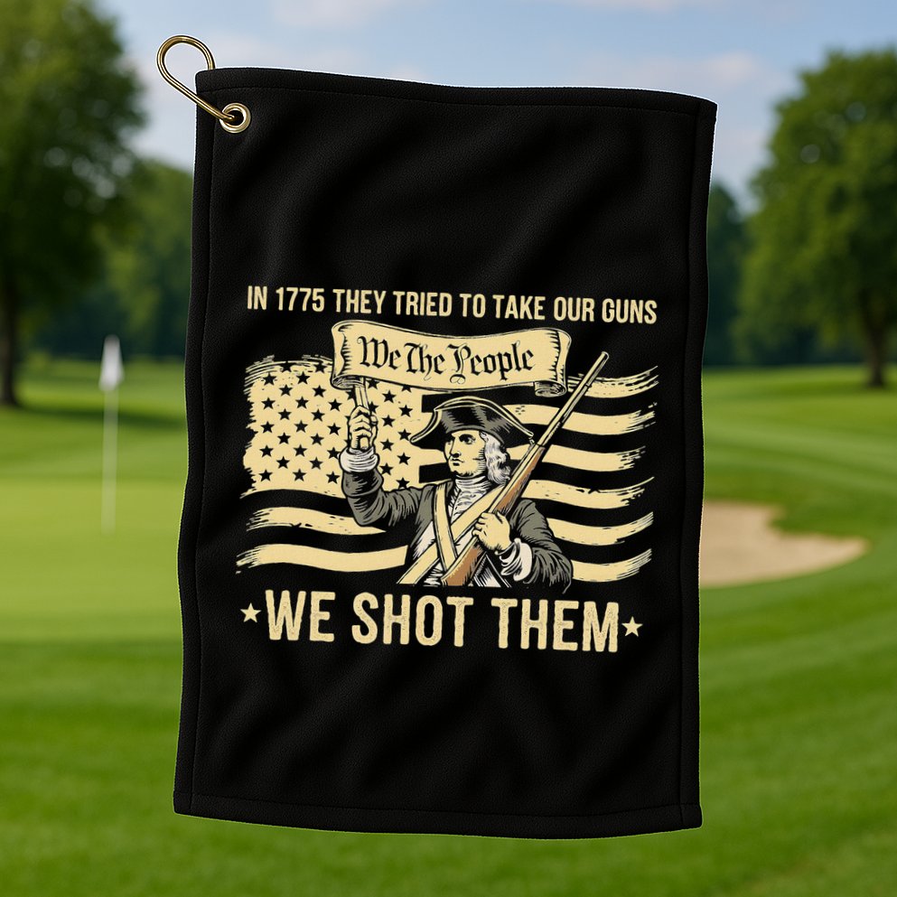 In 1775 They Tried To Take Our Guns We Shot Them Golf Towel