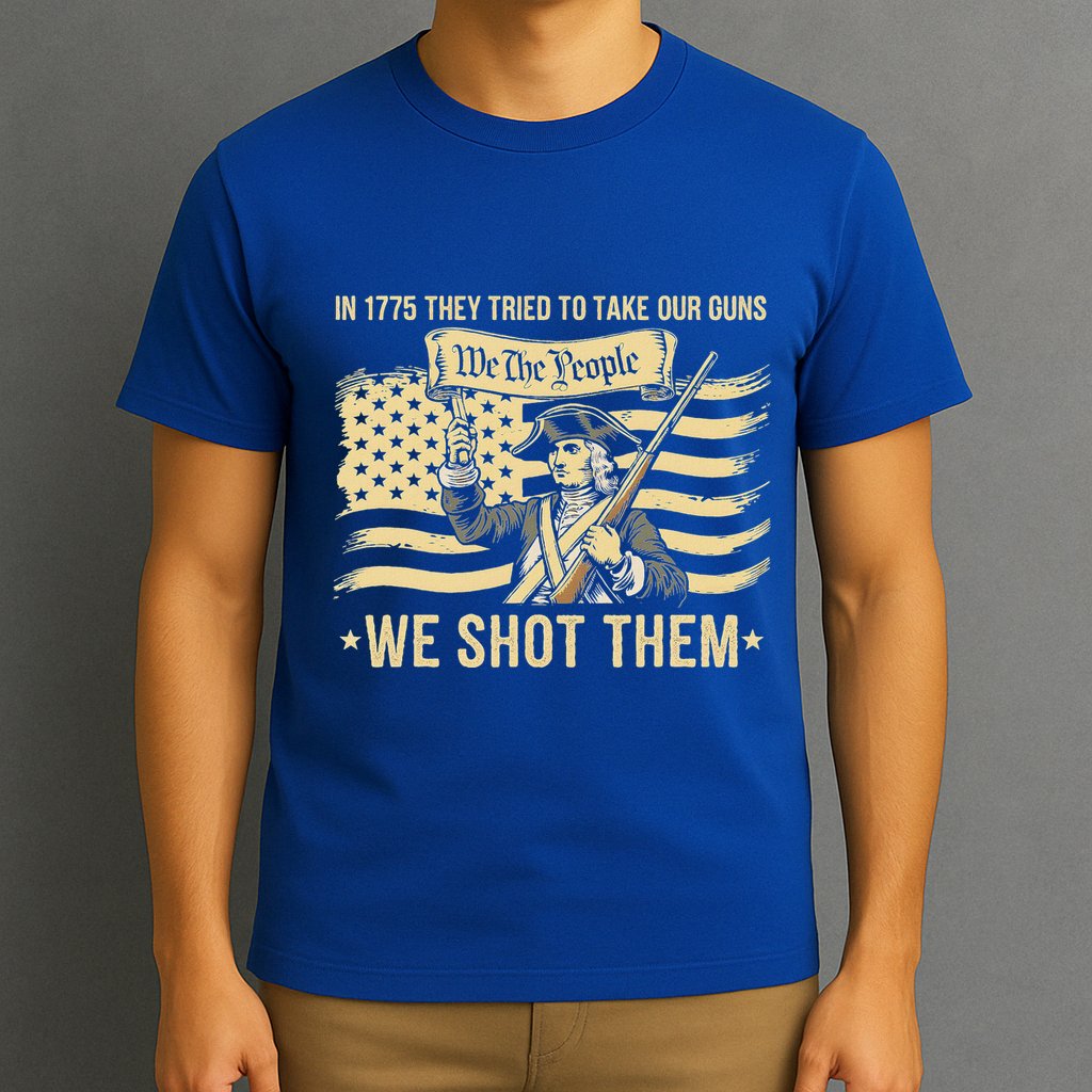 In 1775 They Tried To Take Our Guns We Shot Them T-Shirt