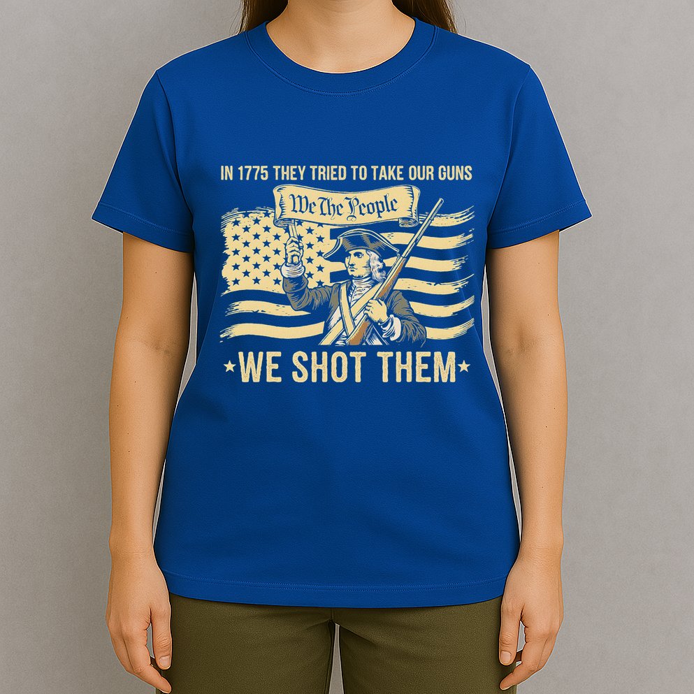 In 1775 They Tried To Take Our Guns We Shot Them T-Shirt