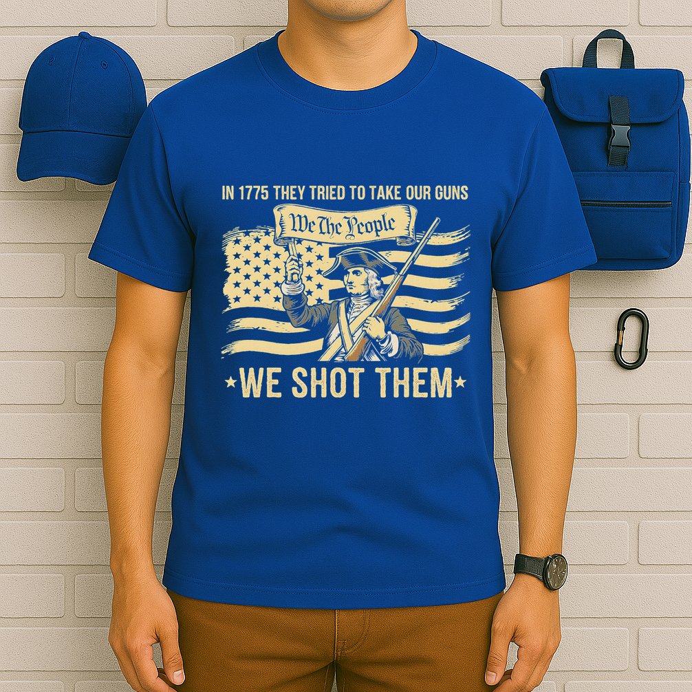 In 1775 They Tried To Take Our Guns We Shot Them T-Shirt