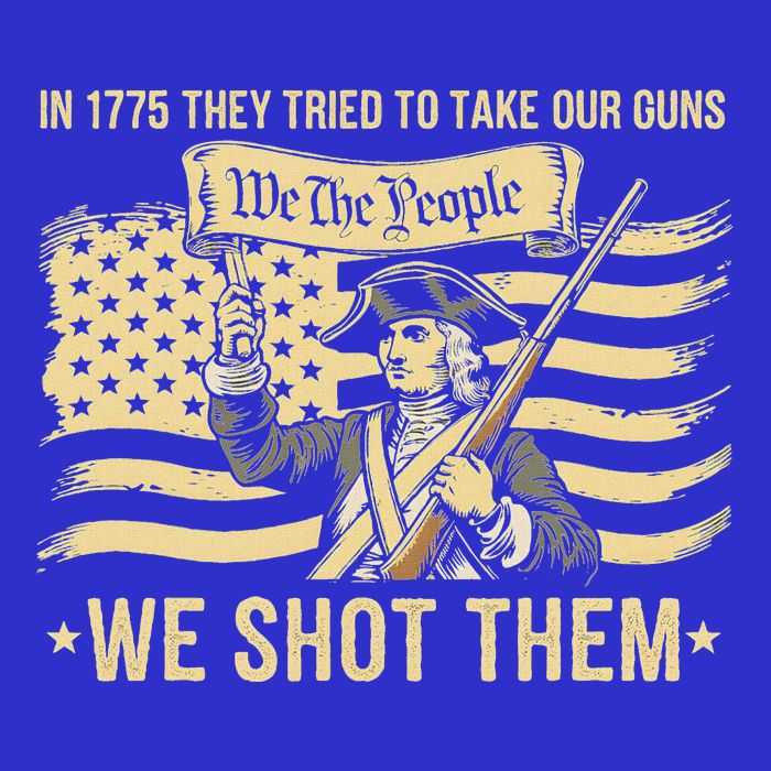 In 1775 They Tried To Take Our Guns We Shot Them T-Shirt
