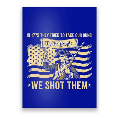 In 1775 They Tried To Take Our Guns We Shot Them Poster