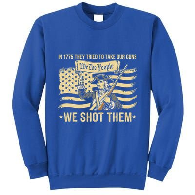 In 1775 They Tried To Take Our Guns We Shot Them Tall Sweatshirt