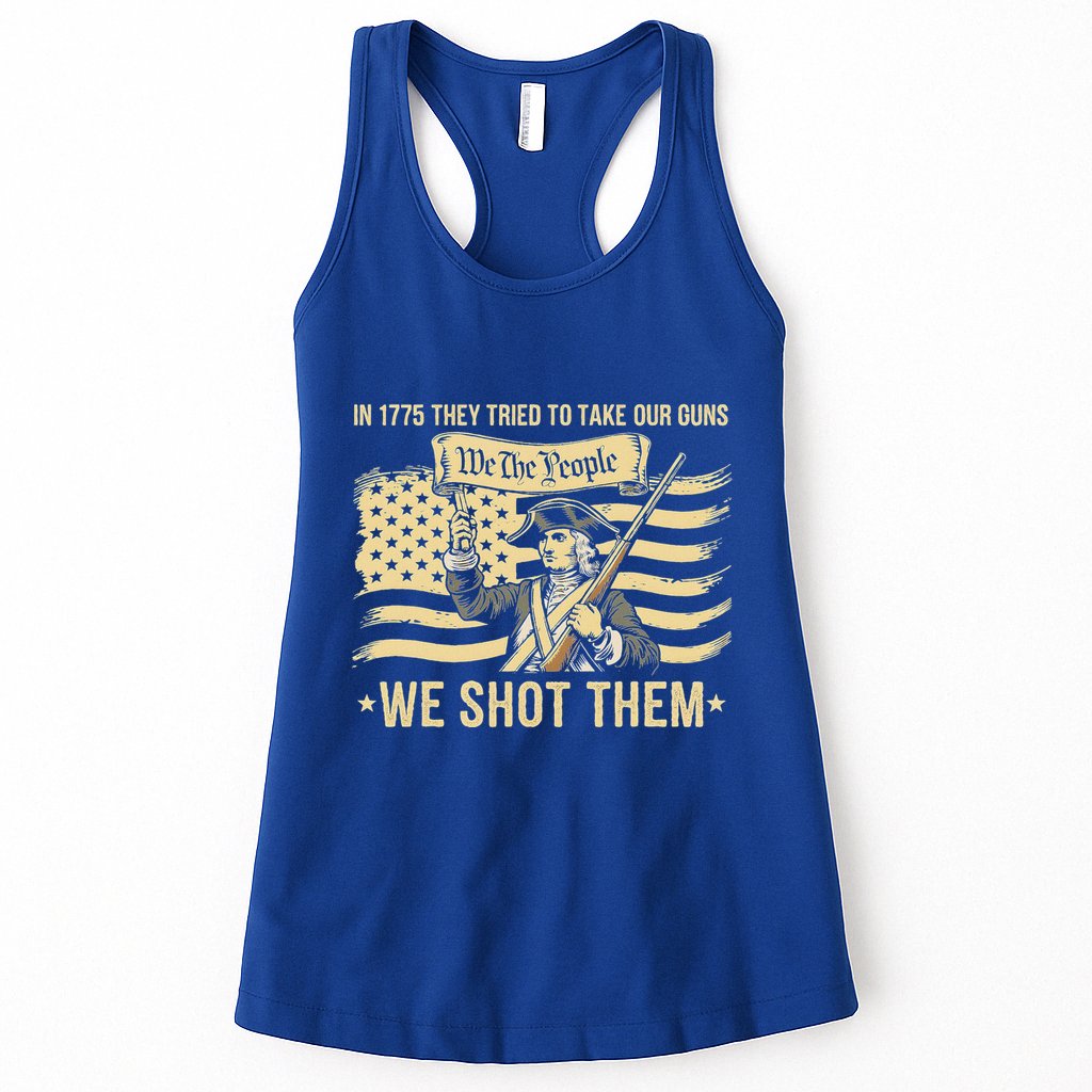 In 1775 They Tried To Take Our Guns We Shot Them Womens Tank Top