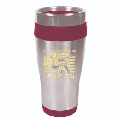 In 1775 They Tried To Take Our Guns We Shot Them 16oz Travel Tumbler