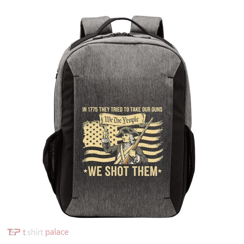 In 1775 They Tried To Take Our Guns We Shot Them Vector Backpack