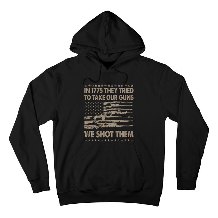 In 1775 They Tried To Take Our Guns We Shot Them (On Back) Hoodie