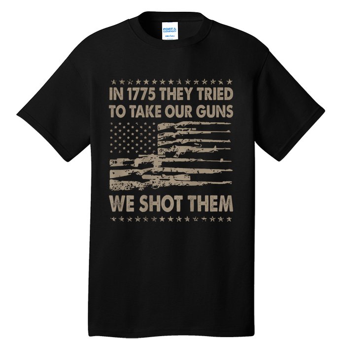 In 1775 They Tried To Take Our Guns We Shot Them (On Back) Tall T-Shirt