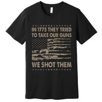 In 1775 They Tried To Take Our Guns We Shot Them (On Back) Premium T-Shirt