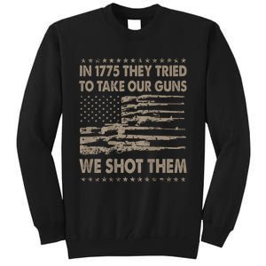 In 1775 They Tried To Take Our Guns We Shot Them (On Back) Tall Sweatshirt