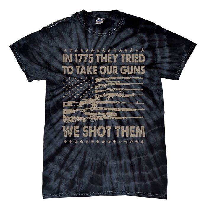 In 1775 They Tried To Take Our Guns We Shot Them (On Back) Tie-Dye T-Shirt