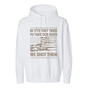 In 1775 They Tried To Take Our Guns We Shot Them (On Back) Garment-Dyed Fleece Hoodie