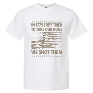 In 1775 They Tried To Take Our Guns We Shot Them (On Back) Garment-Dyed Heavyweight T-Shirt