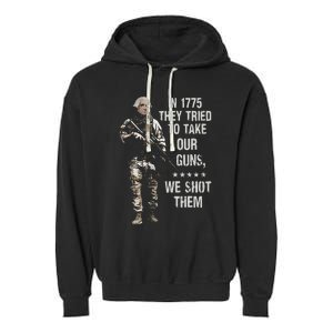 In 1775 They Tried To Take Our Guns We Shot Them Garment-Dyed Fleece Hoodie