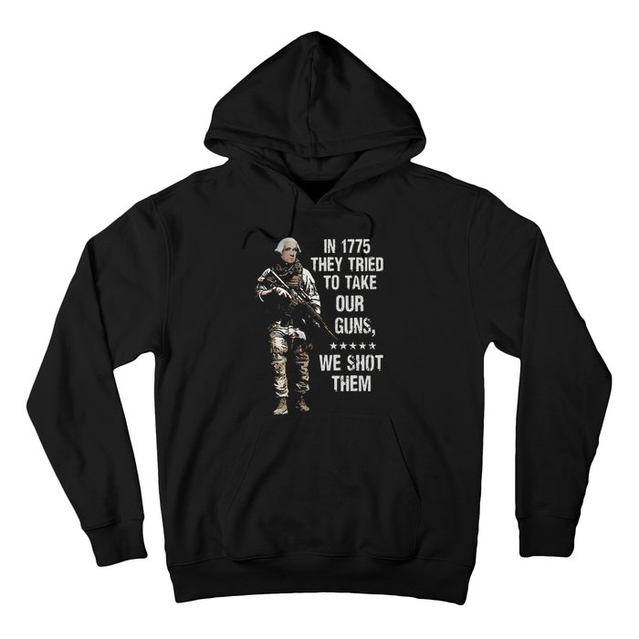 In 1775 They Tried To Take Our Guns We Shot Them Hoodie