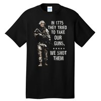 In 1775 They Tried To Take Our Guns We Shot Them Tall T-Shirt