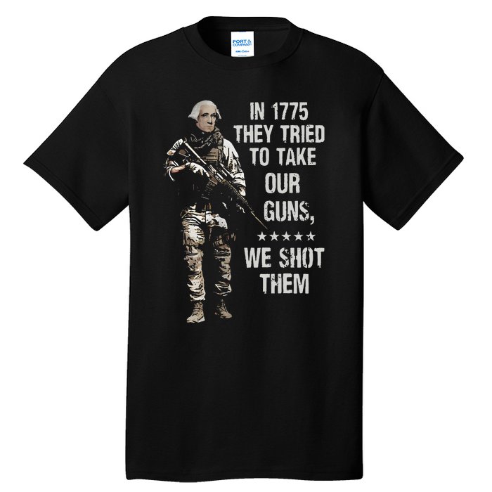 In 1775 They Tried To Take Our Guns We Shot Them Tall T-Shirt