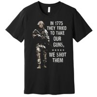 In 1775 They Tried To Take Our Guns We Shot Them Premium T-Shirt