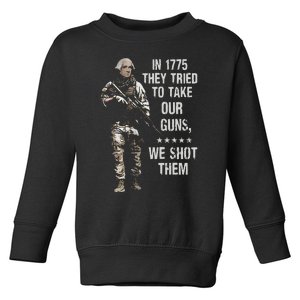 In 1775 They Tried To Take Our Guns We Shot Them Toddler Sweatshirt